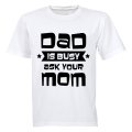 Dad is Busy - Ask Your Mom - Adults - T-Shirt