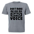 Don't Make Me Use my Dad Voice - Adults - T-Shirt