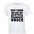 Don't Make Me Use my Dad Voice - Adults - T-Shirt