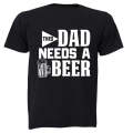 Dad Needs A Beer - Adults - T-Shirt