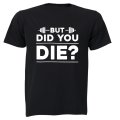 Did You Die - Gym - Adults - T-Shirt