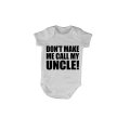 Don't Make Me Call My Uncle - Baby Grow