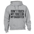 Don't Touch My Tools OR My Daughter - Hoodie