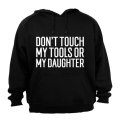 Don't Touch My Tools OR My Daughter - Hoodie