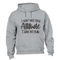 Don't Need Your Attitude - Hoodie