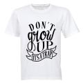 Don't Grow Up - It's a TRAP! - Adults - T-Shirt