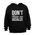 Don't Make Me Socialize - Hoodie