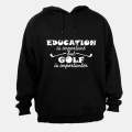 Education is Important - Golf is Importanter - Hoodie