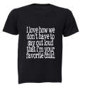 I Love how we don't have to say out loud that i'm your Favorite Child! - Adults - T-Shirt