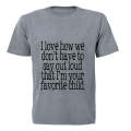 I Love how we don't have to say out loud that i'm your Favorite Child! - Adults - T-Shirt