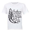 Feathers are Reminders that Angels.. - Adults - T-Shirt