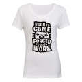 Forced to Go to Work - Gamer - Ladies - T-Shirt
