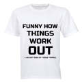 Funny How Things Work Out - Adults - T-Shirt