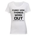 Funny How Things Work Out - Ladies - T-Shirt
