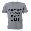 Funny How Things Work Out - Adults - T-Shirt