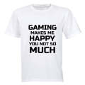 Gaming makes me Happy - You, not so much - Adults - T-Shirt