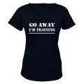 Go Away, I'm Training - Ladies - T-Shirt