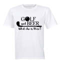 Golf & Beer - What Else Is There? - Adults - T-Shirt