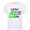 Gym I Though You Said Gin - Adults - T-Shirt