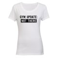 Gym Update: NOT THERE - Ladies - T-Shirt