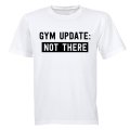 Gym Update: NOT THERE - Adults - T-Shirt