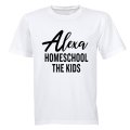 Alexa - Homeschool The Kids - Adults - T-Shirt