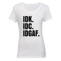 IDK. IDC. IDGAF. - Ladies - T-Shirt