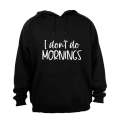 I Don't Do Mornings - Hoodie