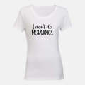 I Don't Do Mornings - Ladies - T-Shirt