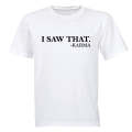 "I Saw That" - Karma - Adults - T-Shirt