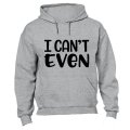 I Can't Even - Hoodie