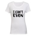 I Can't Even - Ladies - T-Shirt
