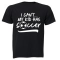 I Can't, My Kid Has Soccer - Adults - T-Shirt