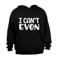 I Can't Even - Hoodie