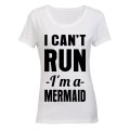 I Can't Run, I'm A Mermaid!! - Ladies - T-Shirt