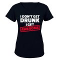 I Don't Get Drunk - I Get Awesome - Ladies - T-Shirt