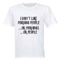 I don't like Morning People.. or Mornings, or People! - Adults - T-Shirt