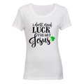 Don't Need Luck, I've Got Jesus - St. Patricks Day - Ladies - T-Shirt