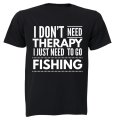 I Don't Need Therapy - Fishing - Adults - T-Shirt