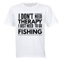 I Don't Need Therapy - Fishing - Adults - T-Shirt