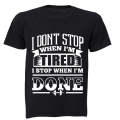 I don't stop when I'm Tired.. I Stop When I'm DONE! - Adults - T-Shirt