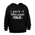 I Hate It When People Talk - Hoodie