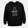 I'll Adult Later - Hoodie