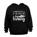 I'll Be Fishing - Hoodie