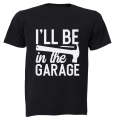 I'll Be in the Garage - Adults - T-Shirt