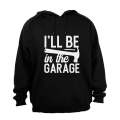 I'll Be in the Garage - Hoodie