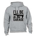 I'll Be in the Garage - Hoodie