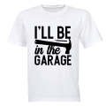I'll Be in the Garage - Adults - T-Shirt