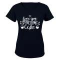 I Love You More Than Cake - Valentine Inspired - Ladies - T-Shirt
