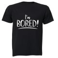 I'm Bored - Adults - T-Shirt